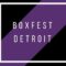 BoxFest Detroit